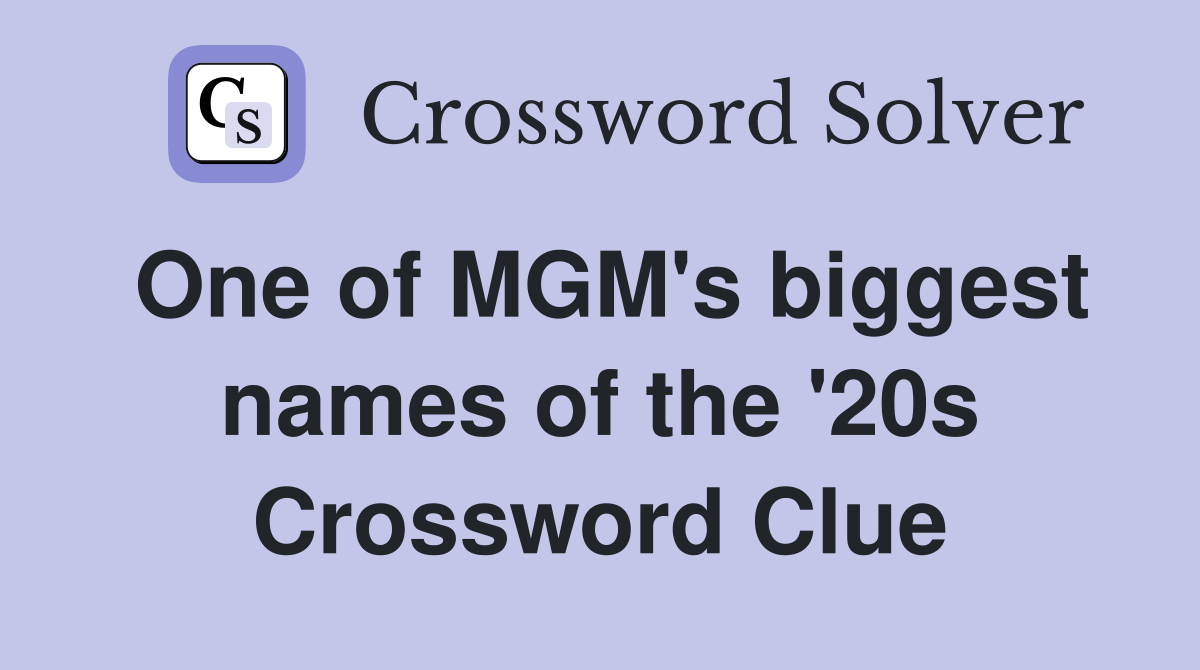One of MGM's biggest names of the '20s Crossword Clue