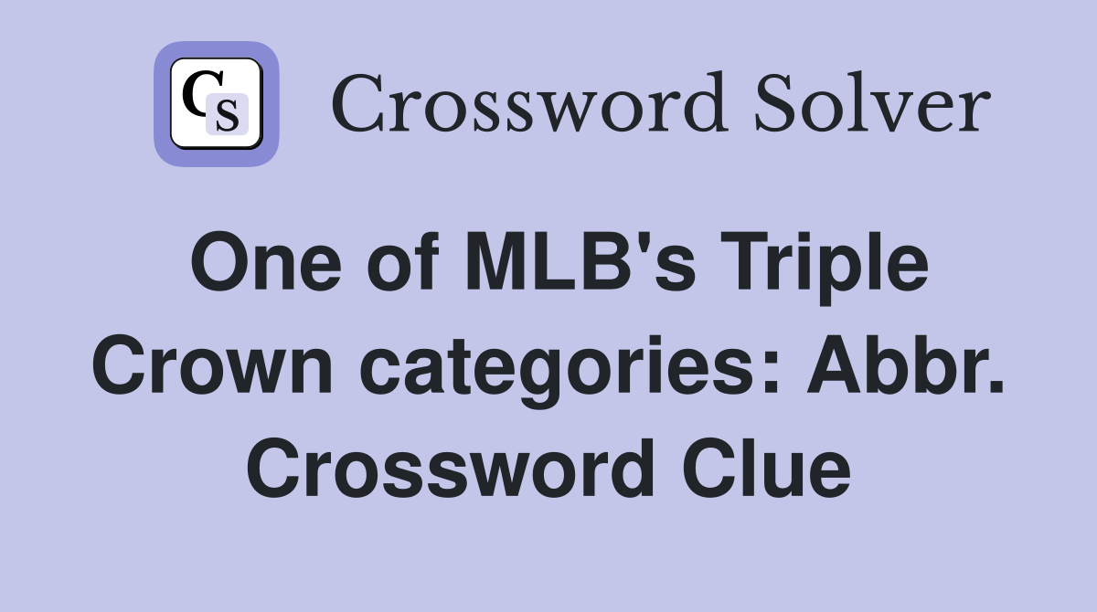 One of MLB's Triple Crown categories: Abbr. Crossword Clue