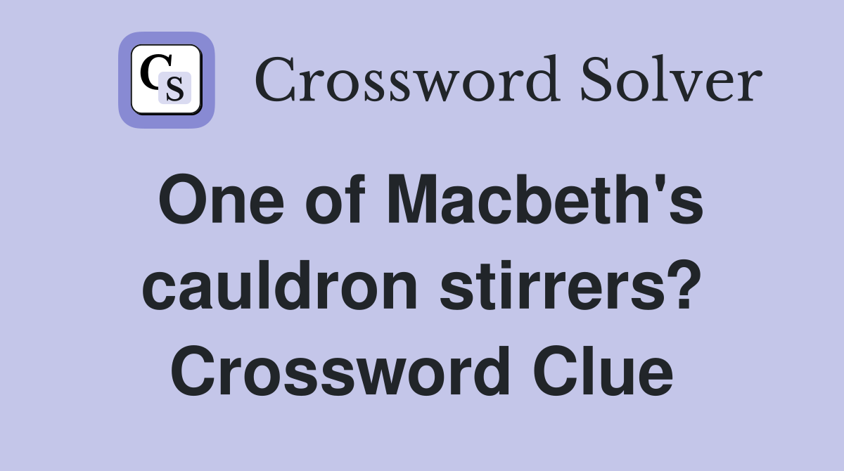 One of Macbeth's cauldron stirrers? Crossword Clue