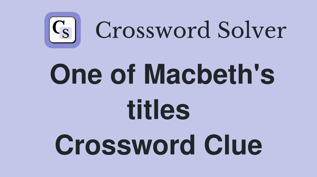 One of Macbeth's titles Crossword Clue