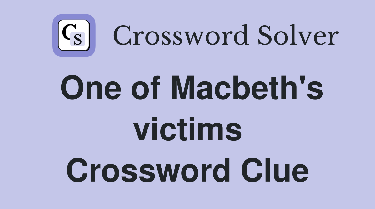 One of Macbeth's victims Crossword Clue