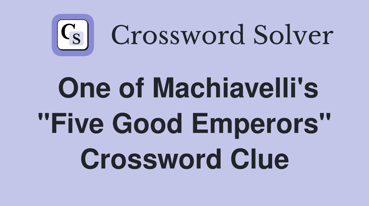 One of Machiavelli's "Five Good Emperors" Crossword Clue
