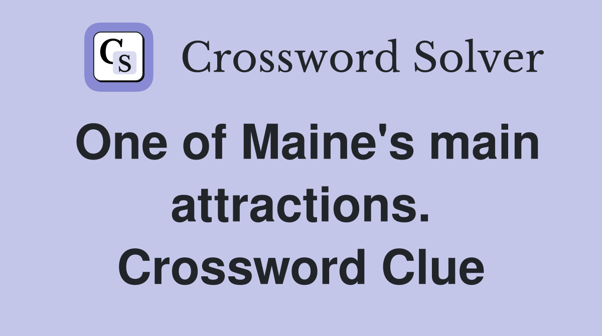 One of Maine's main attractions. Crossword Clue