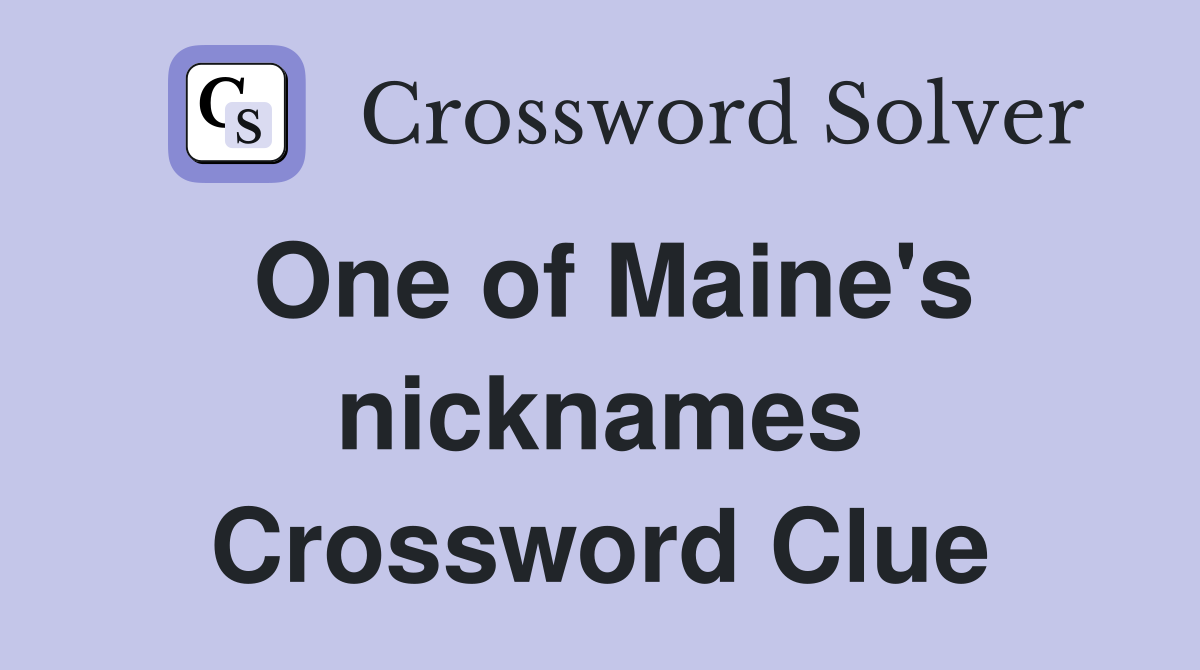 One of Maine's nicknames Crossword Clue
