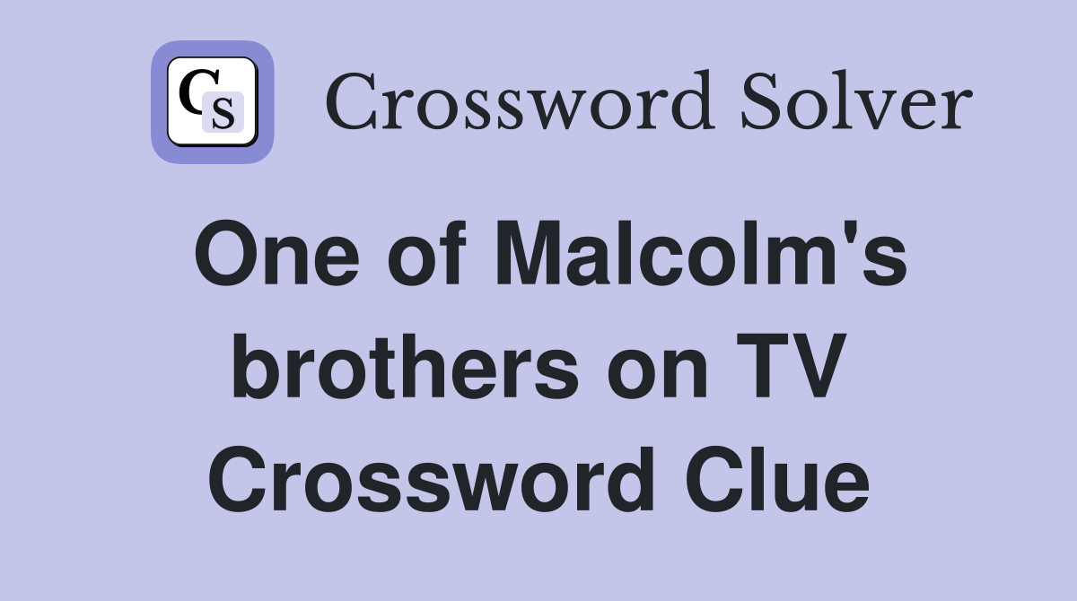 One of Malcolm's brothers on TV Crossword Clue