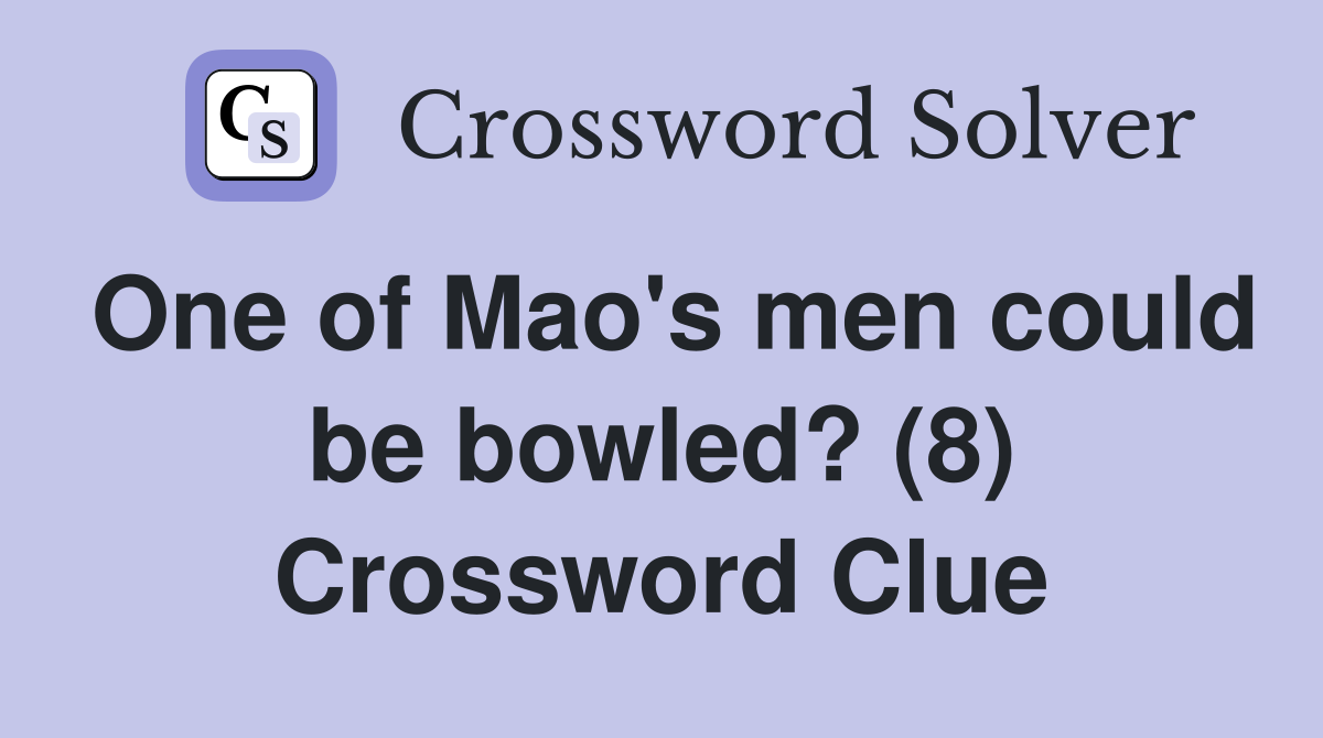 One of Mao's men could be bowled? (8) Crossword Clue