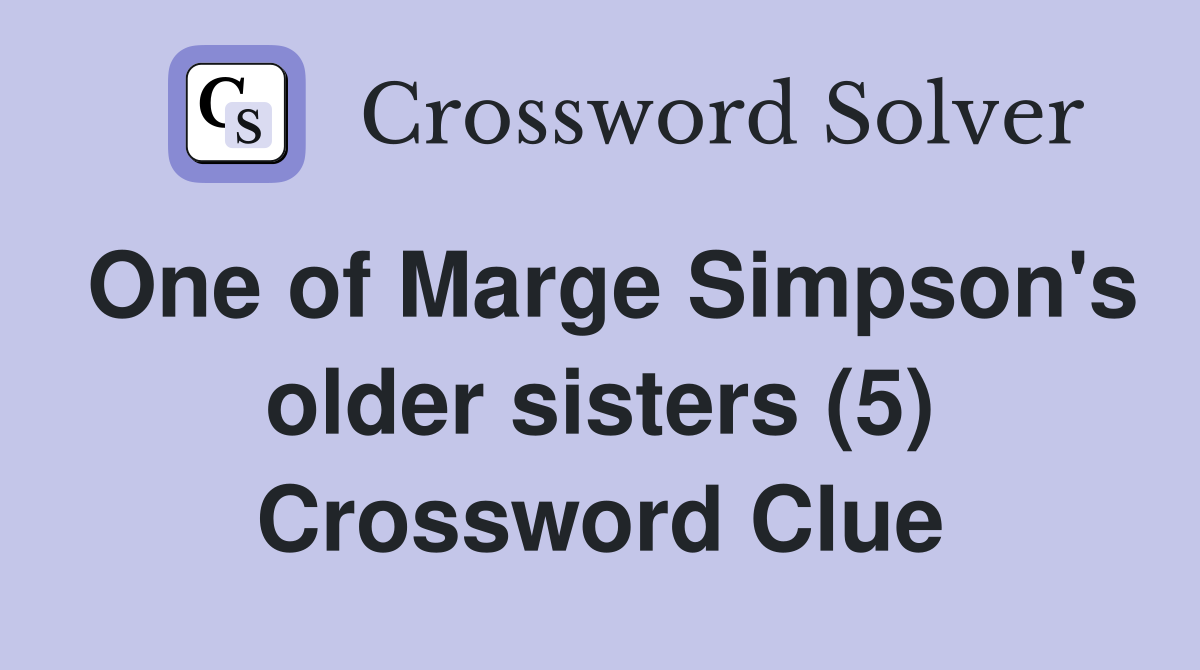One of Marge Simpson's older sisters (5) Crossword Clue