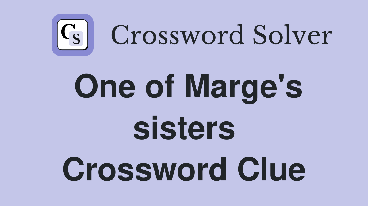 One of Marge's sisters Crossword Clue