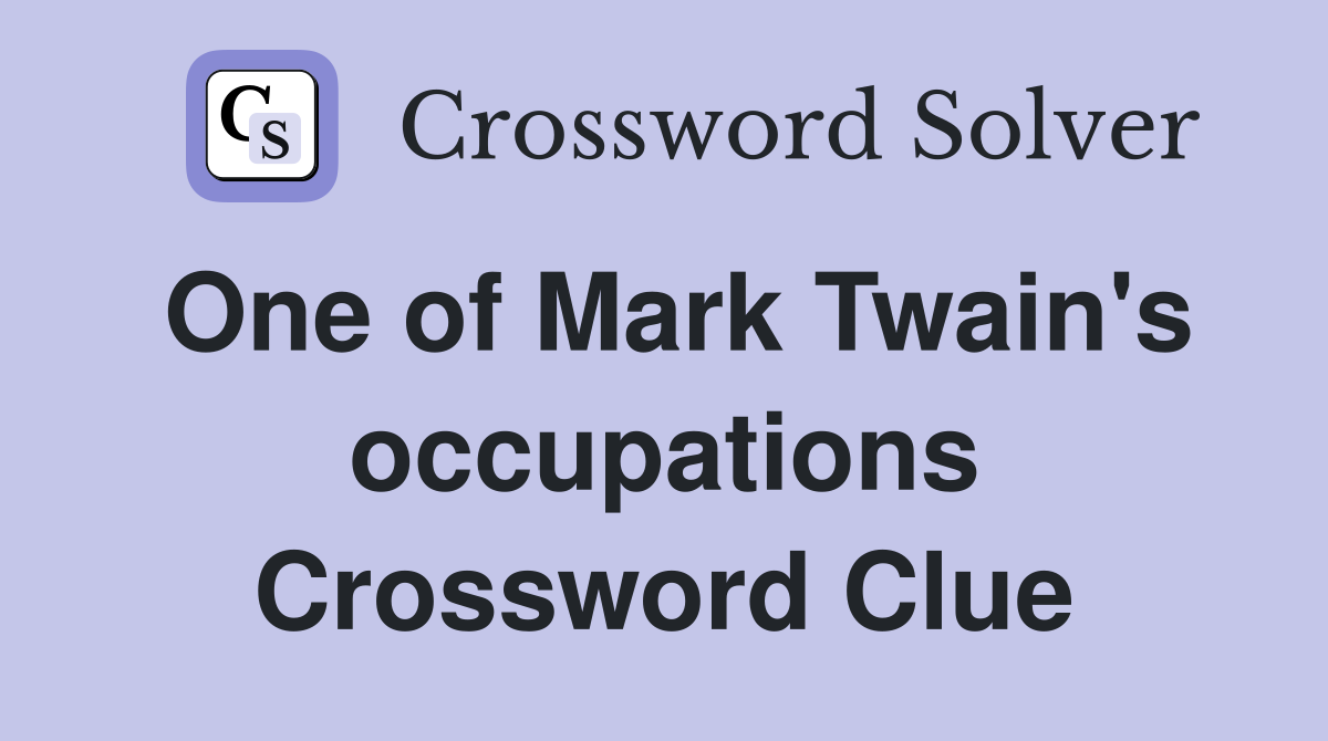One of Mark Twain's occupations Crossword Clue