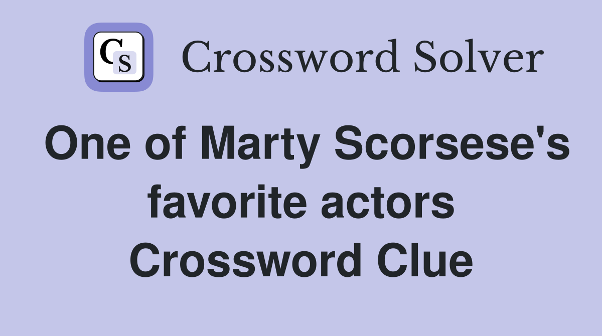 One of Marty Scorsese's favorite actors Crossword Clue