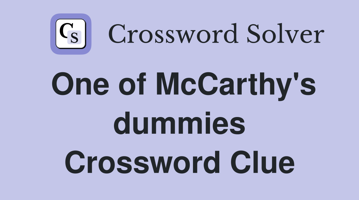 One of McCarthy's dummies Crossword Clue