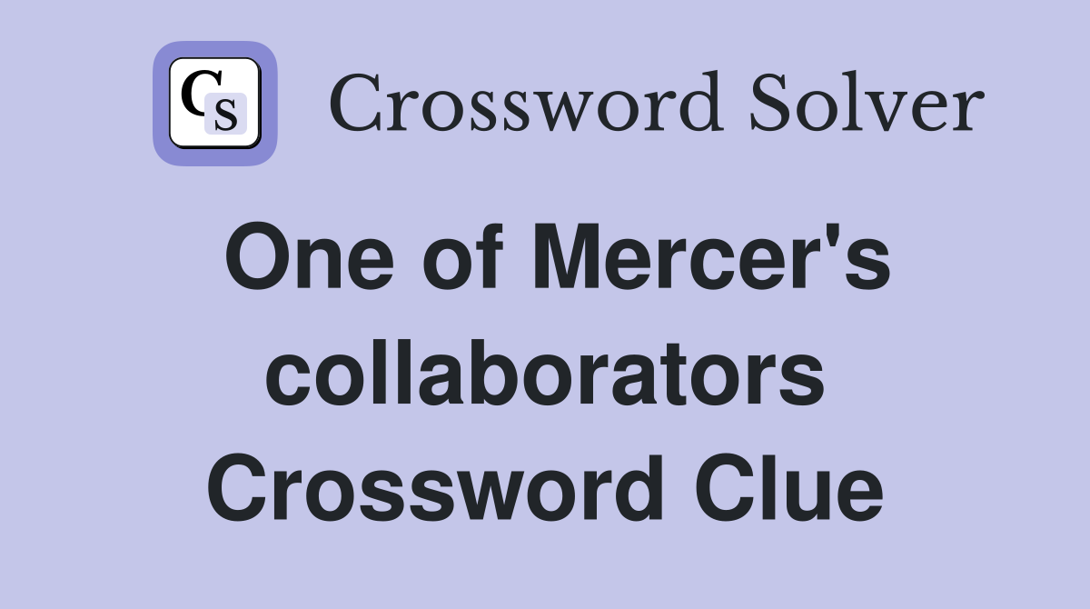 One of Mercer's collaborators Crossword Clue