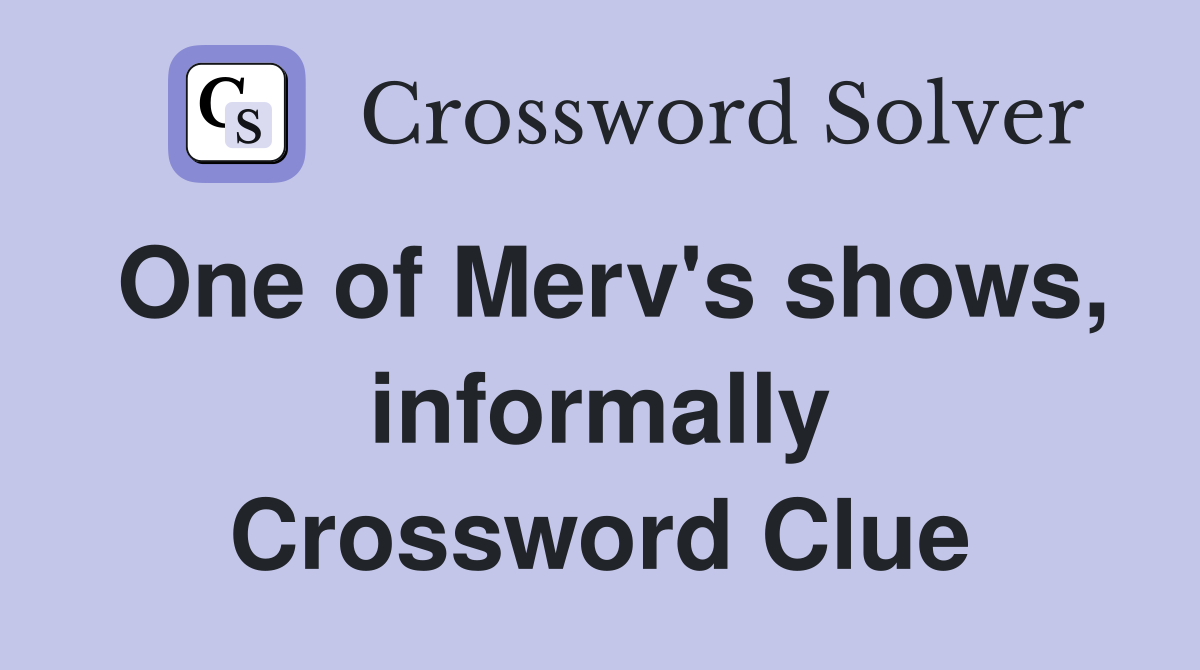 One of Merv's shows, informally Crossword Clue