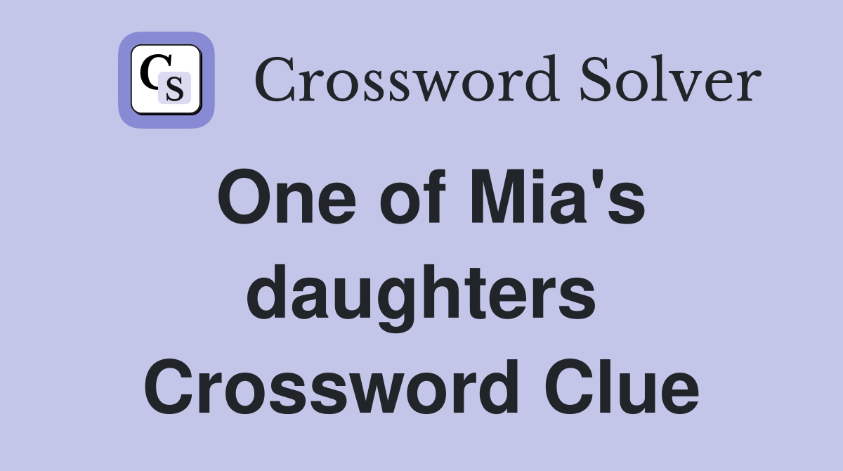 One of Mia's daughters Crossword Clue