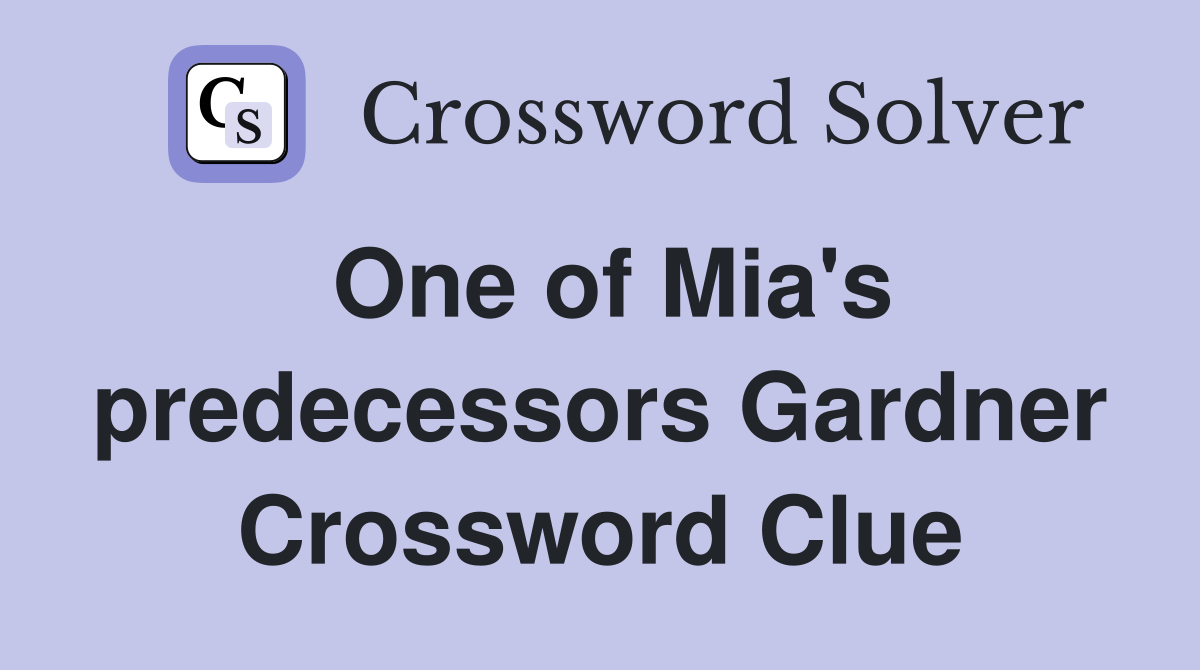 One of Mia's predecessors Gardner Crossword Clue
