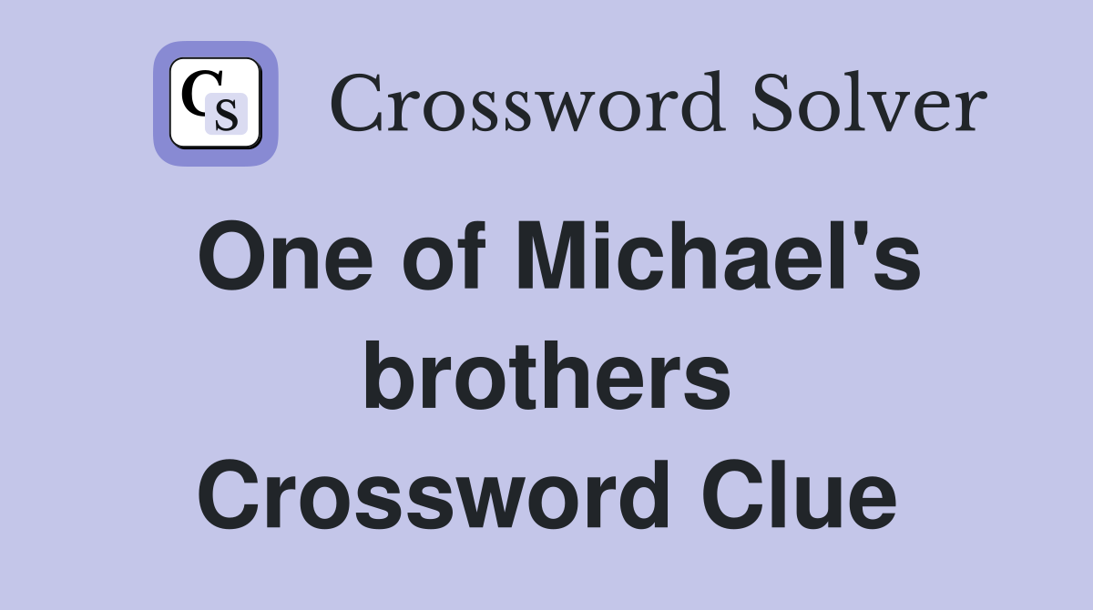 One of Michael's brothers Crossword Clue