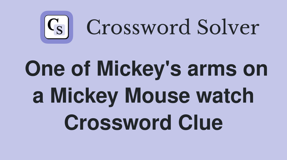 One of Mickey's arms on a Mickey Mouse watch Crossword Clue