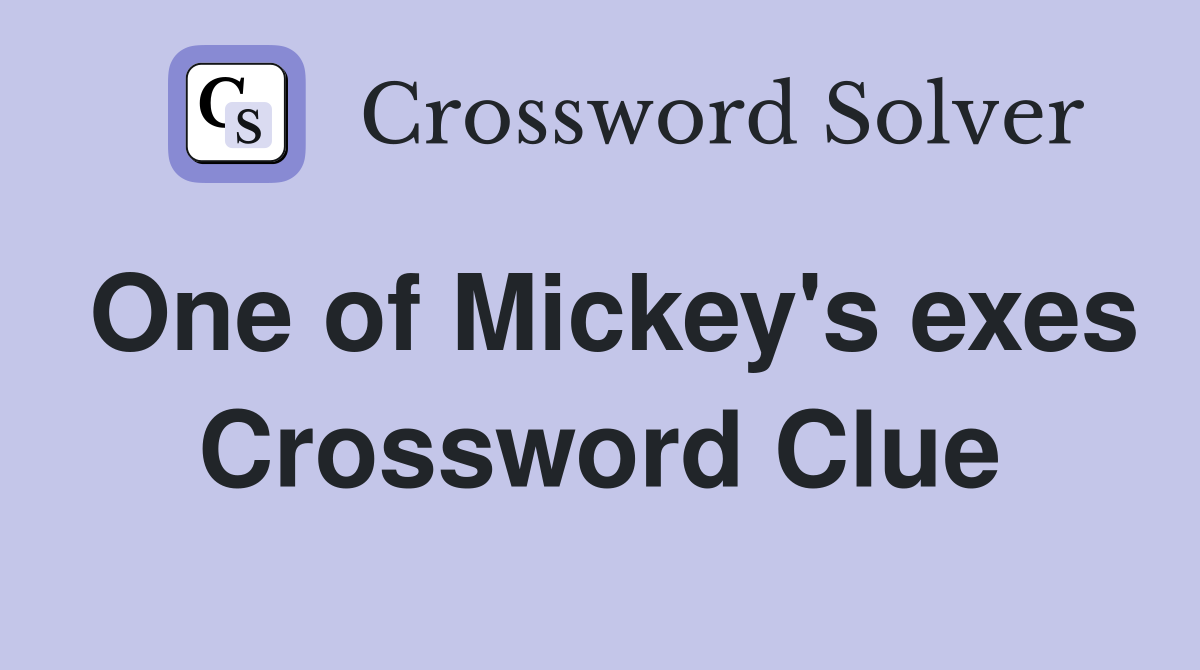 One of Mickey's exes Crossword Clue