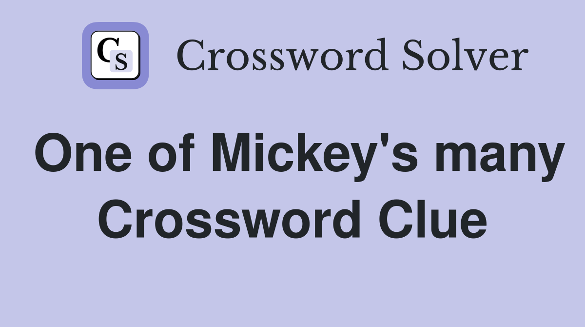 One of Mickey's many Crossword Clue