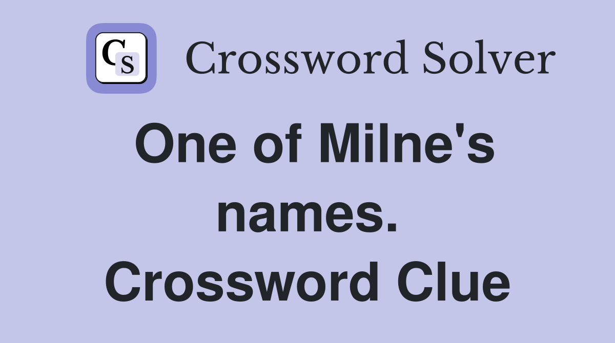 One of Milne's names. Crossword Clue