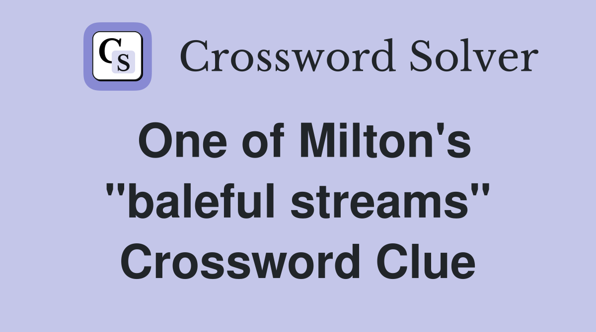 One of Milton's ''baleful streams'' Crossword Clue