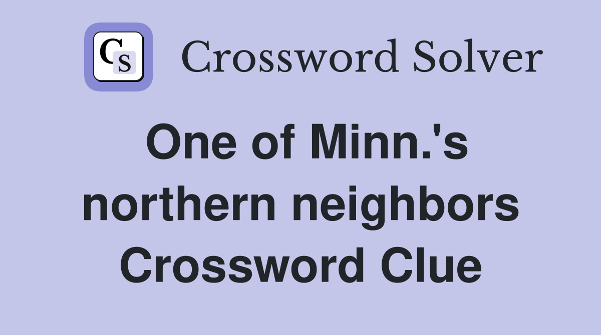 One of Minn.'s northern neighbors Crossword Clue