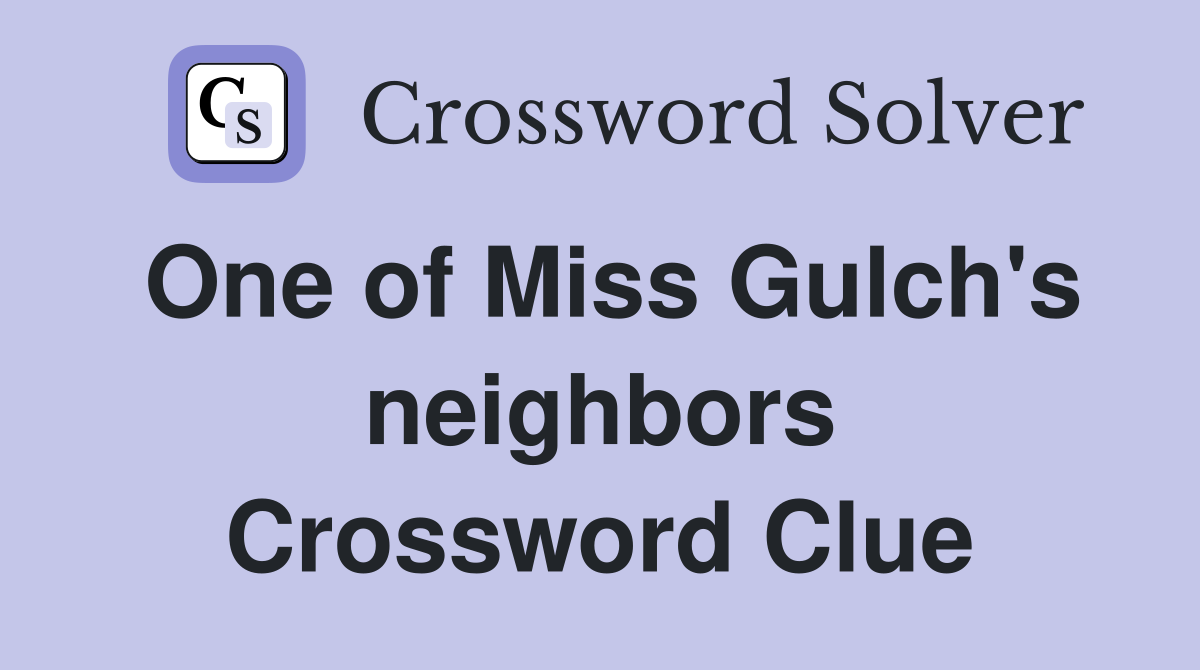 One of Miss Gulch's neighbors Crossword Clue
