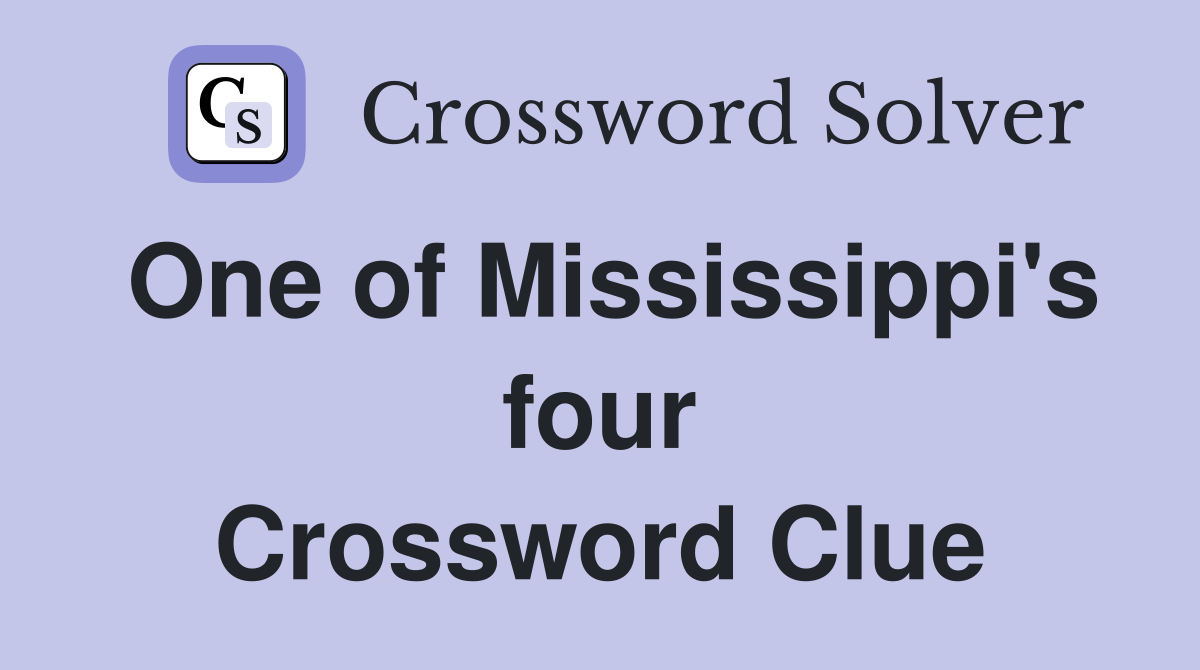 One of Mississippi's four Crossword Clue