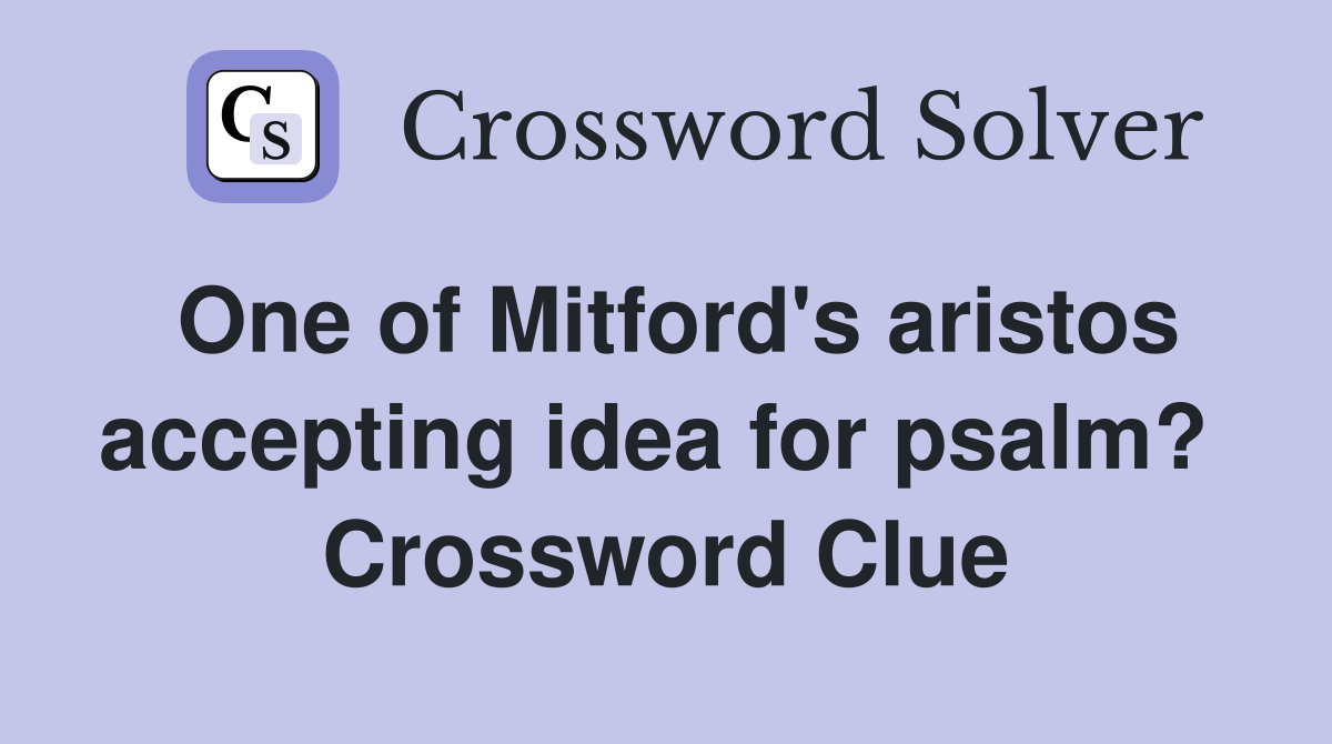 One of Mitford's aristos accepting idea for psalm?  Crossword Clue