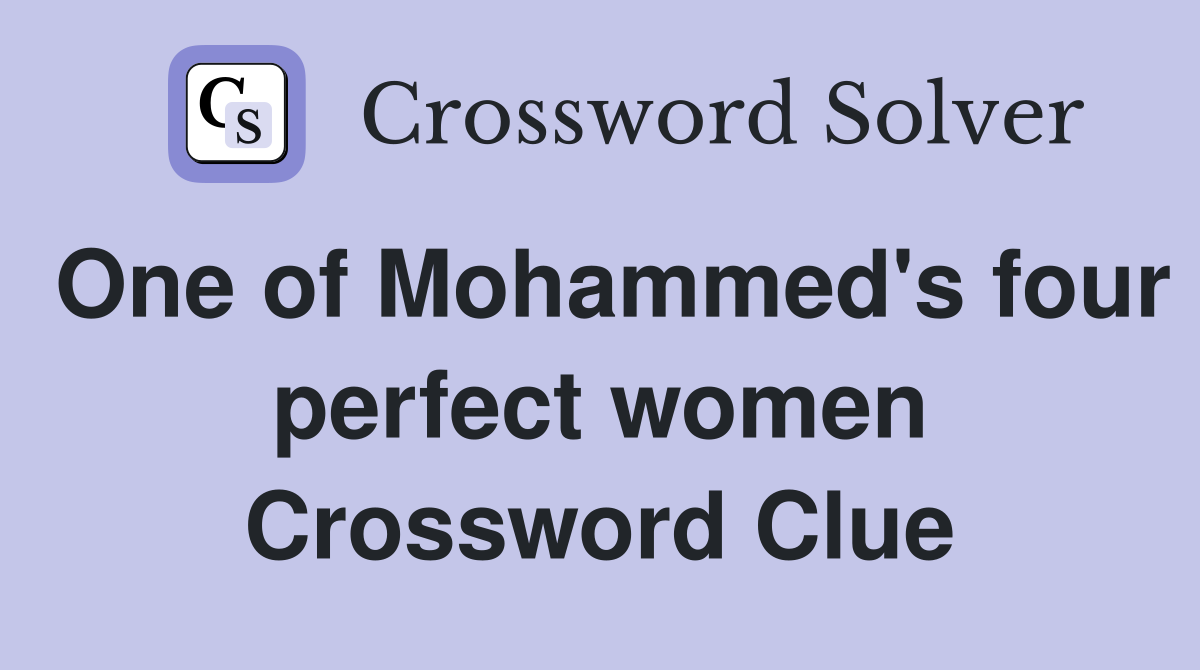 One of Mohammed's four perfect women Crossword Clue