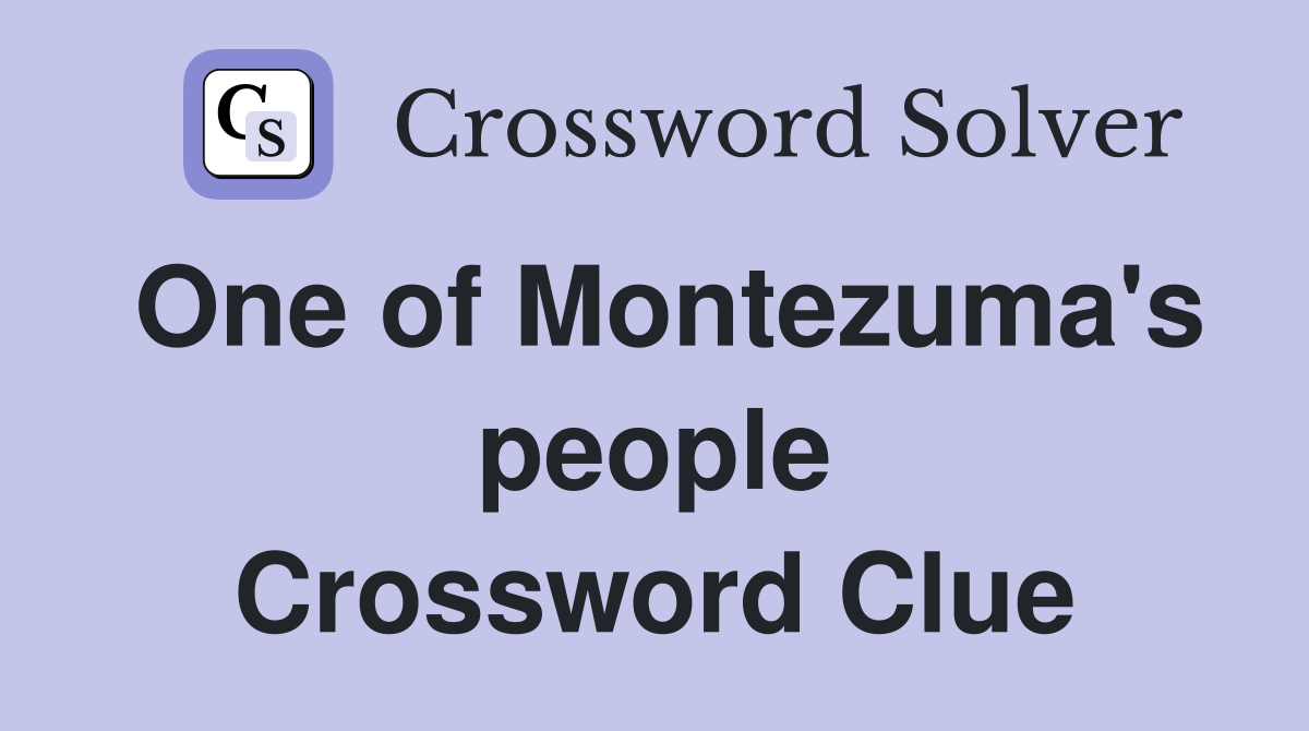 One of Montezuma's people Crossword Clue