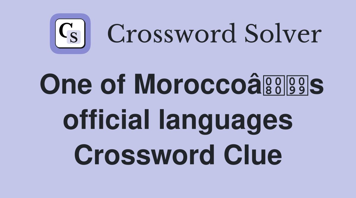 One of Moroccoâs official languages Crossword Clue