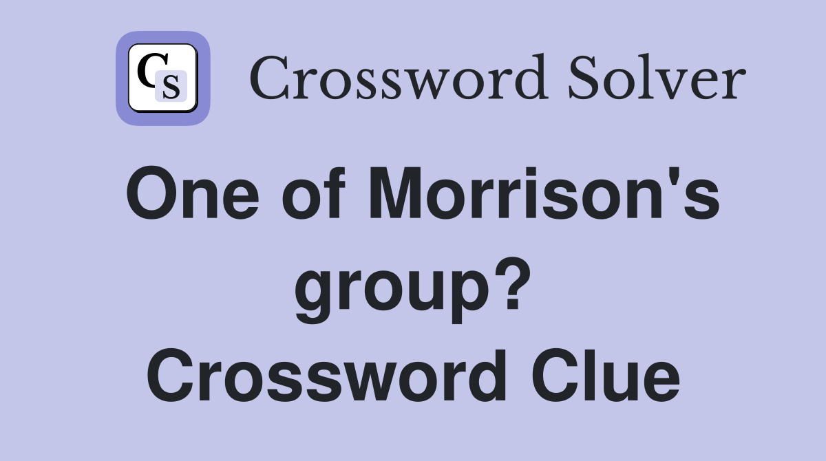 One of Morrison's group? Crossword Clue