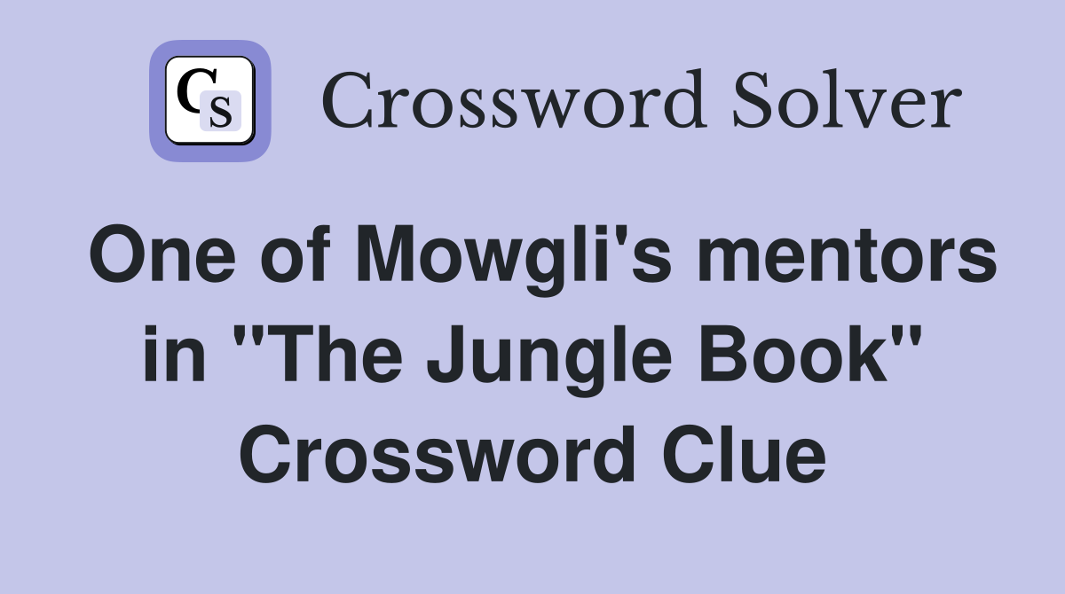 One of Mowgli's mentors in "The Jungle Book" Crossword Clue