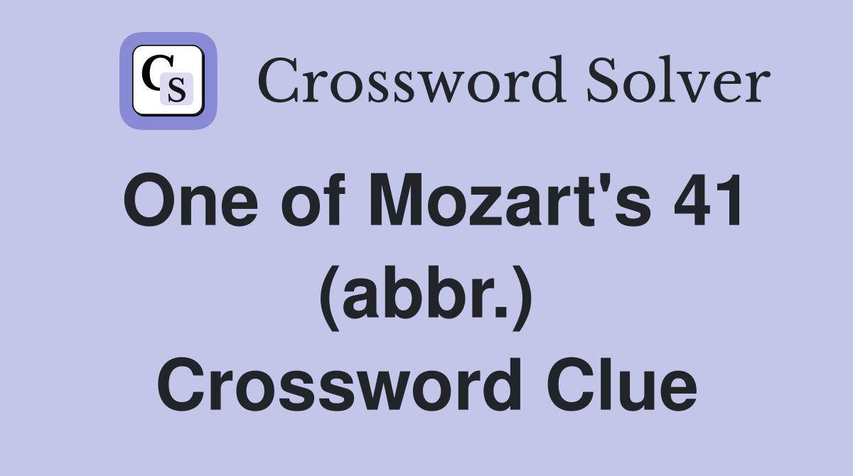 One of Mozart's 41 (abbr.) Crossword Clue