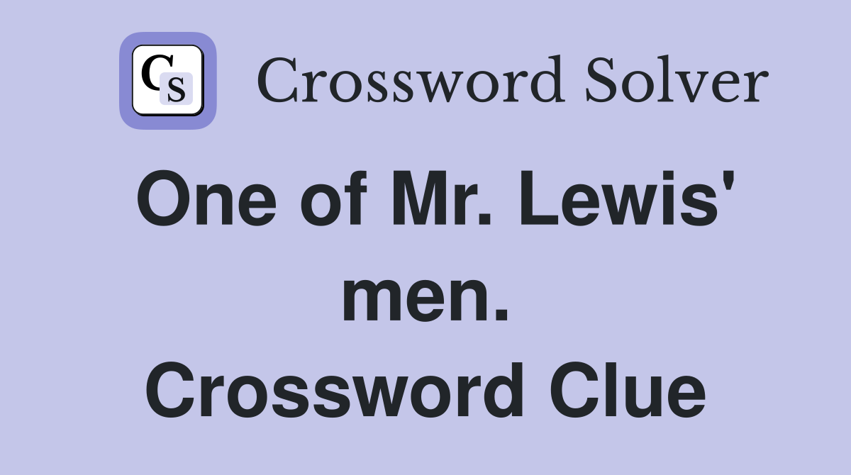 One of Mr. Lewis' men. Crossword Clue