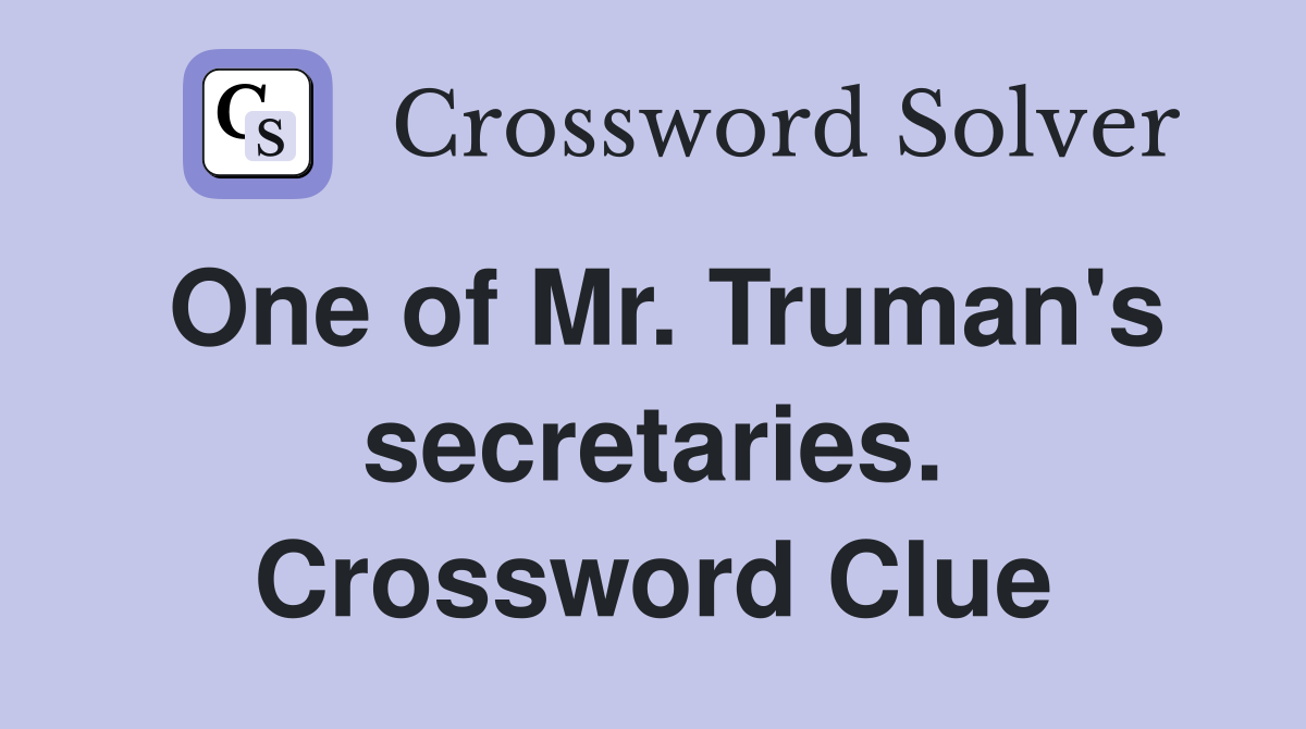 One of Mr. Truman's secretaries. Crossword Clue