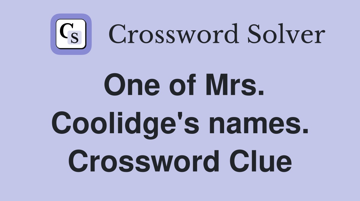 One of Mrs. Coolidge's names. Crossword Clue