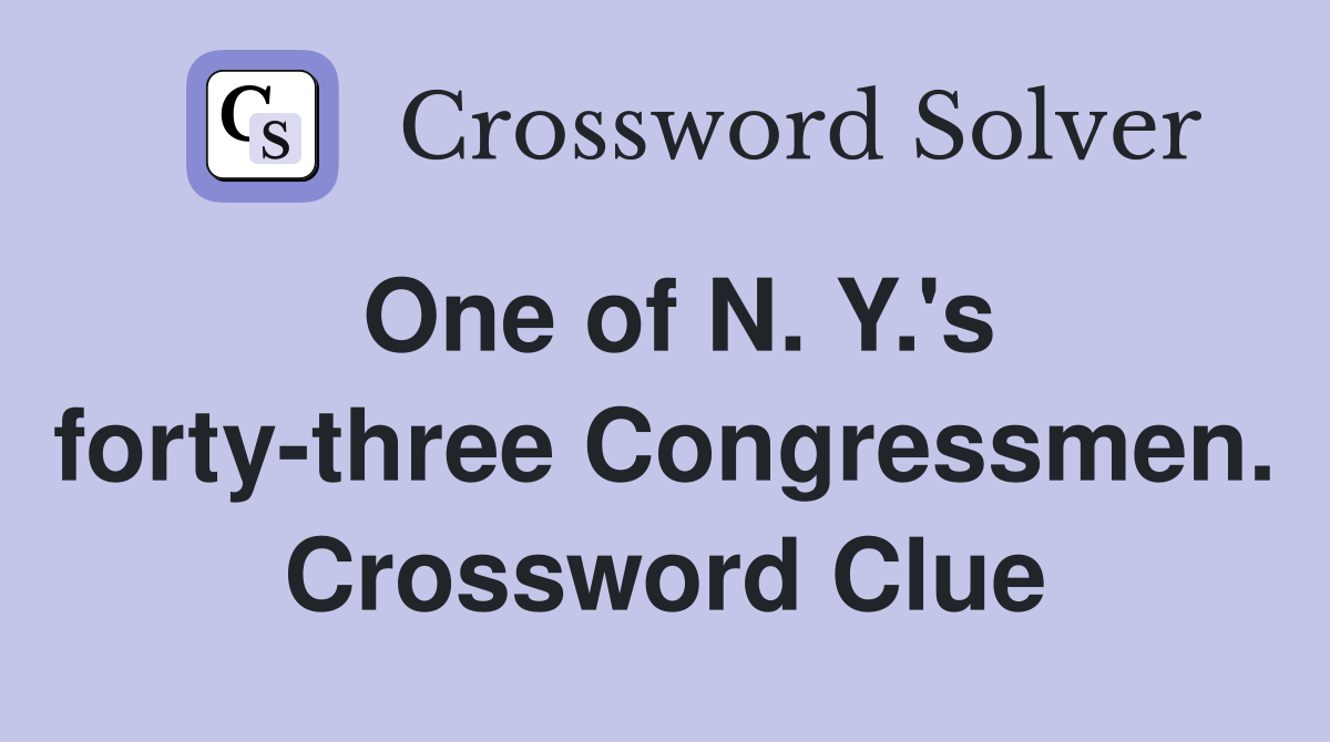 One of N. Y.'s forty-three Congressmen. Crossword Clue