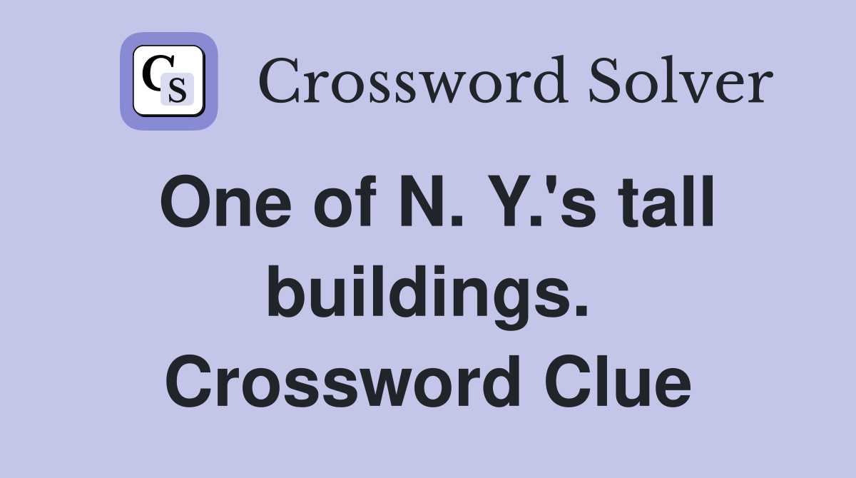 One of N. Y.'s tall buildings. Crossword Clue