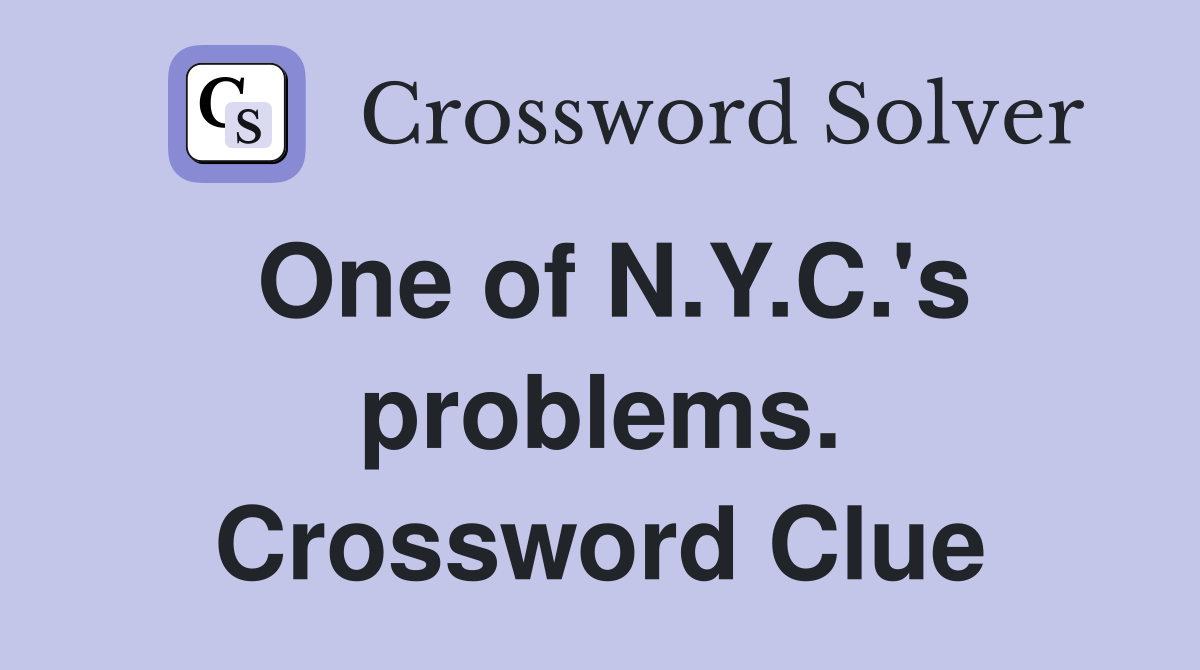 One of N.Y.C.'s problems. Crossword Clue