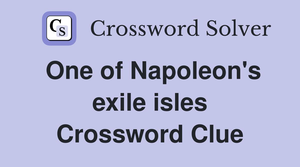 One of Napoleon's exile isles Crossword Clue