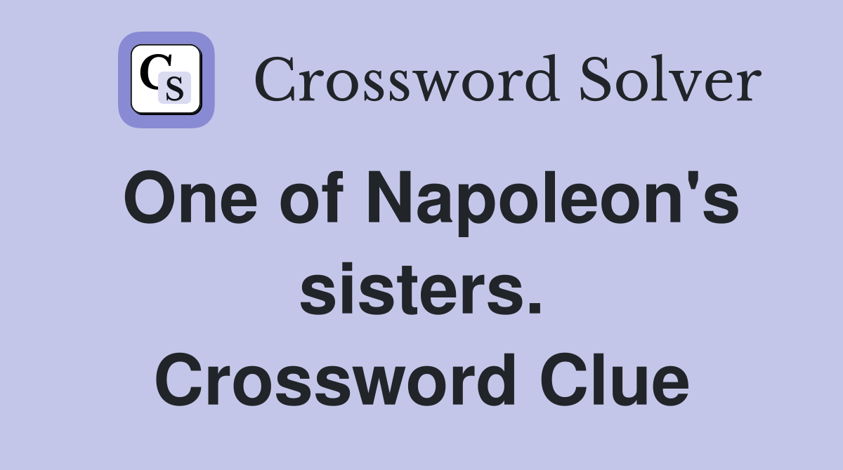 One of Napoleon's sisters. Crossword Clue