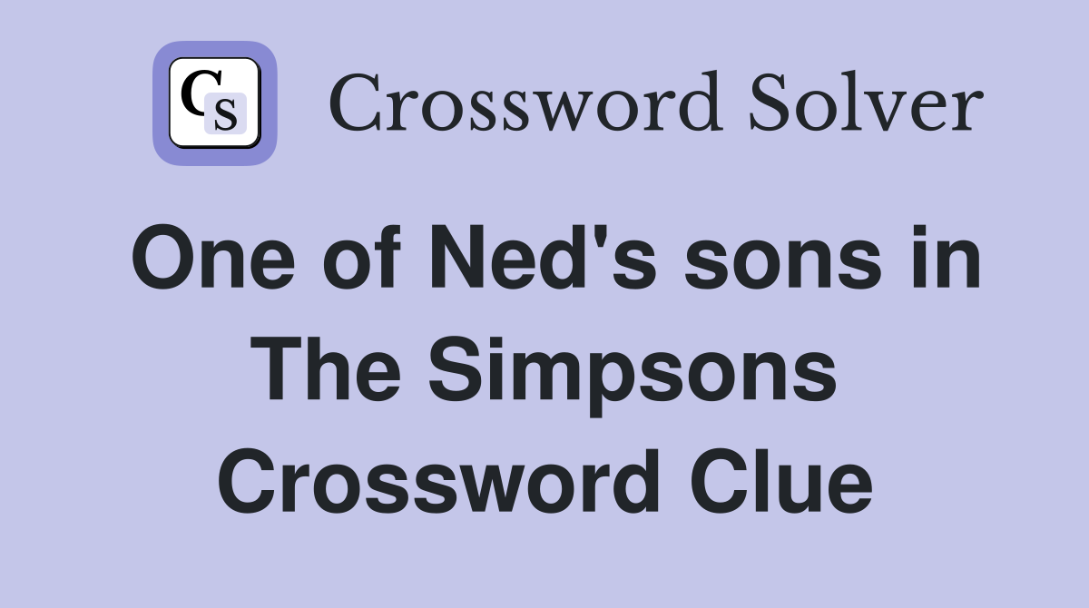One of Ned's sons in The Simpsons Crossword Clue