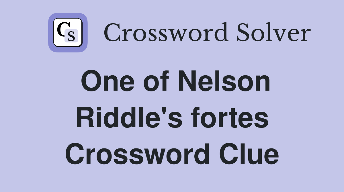 One of Nelson Riddle's fortes Crossword Clue