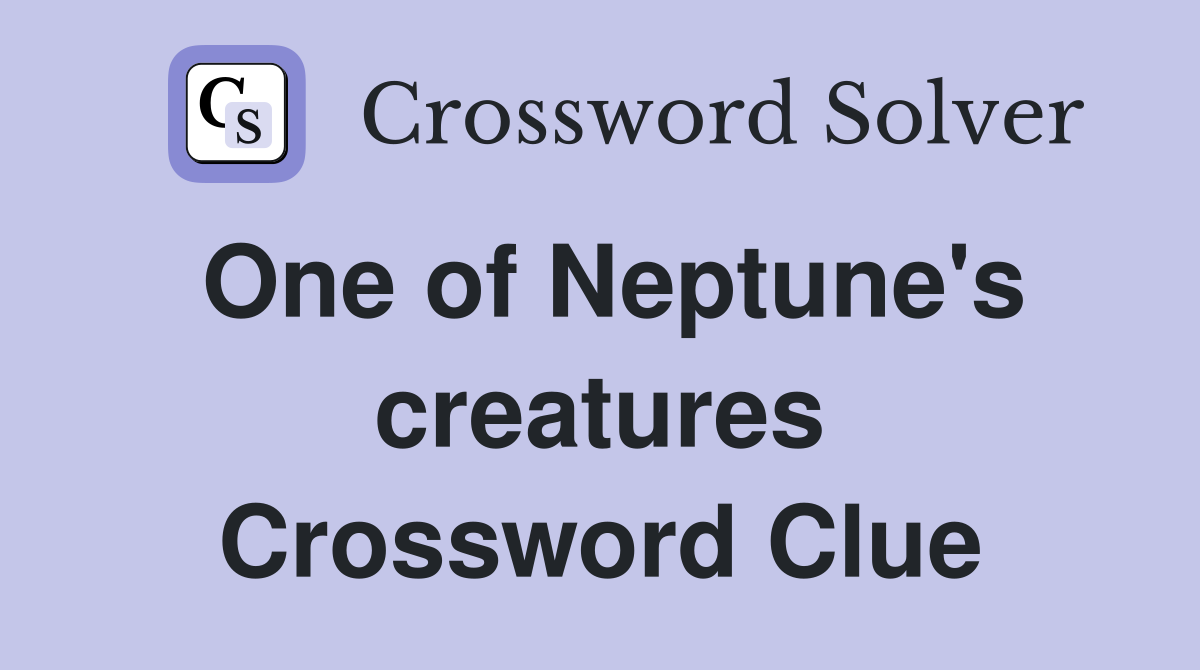 One of Neptune's creatures Crossword Clue