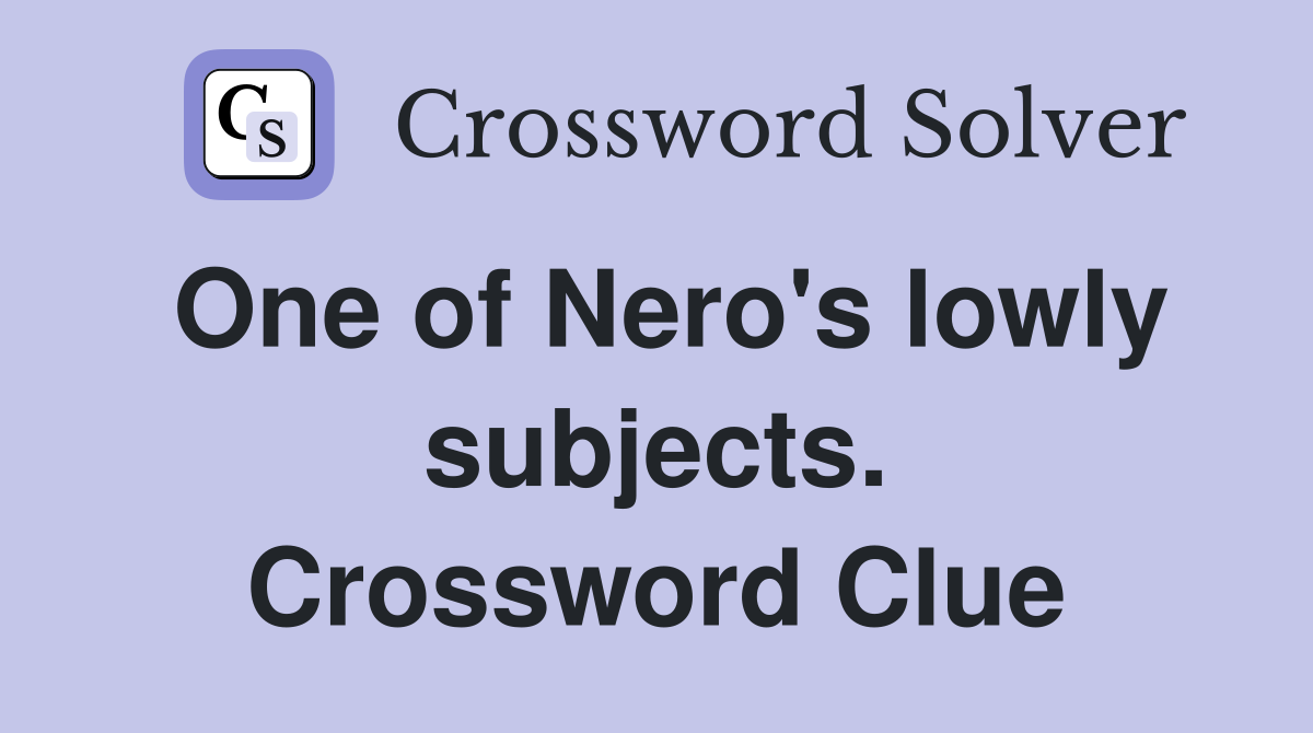 One of Nero's lowly subjects. Crossword Clue