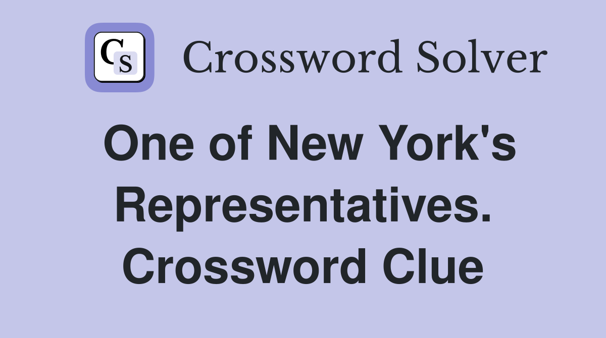 One of New York's Representatives. Crossword Clue