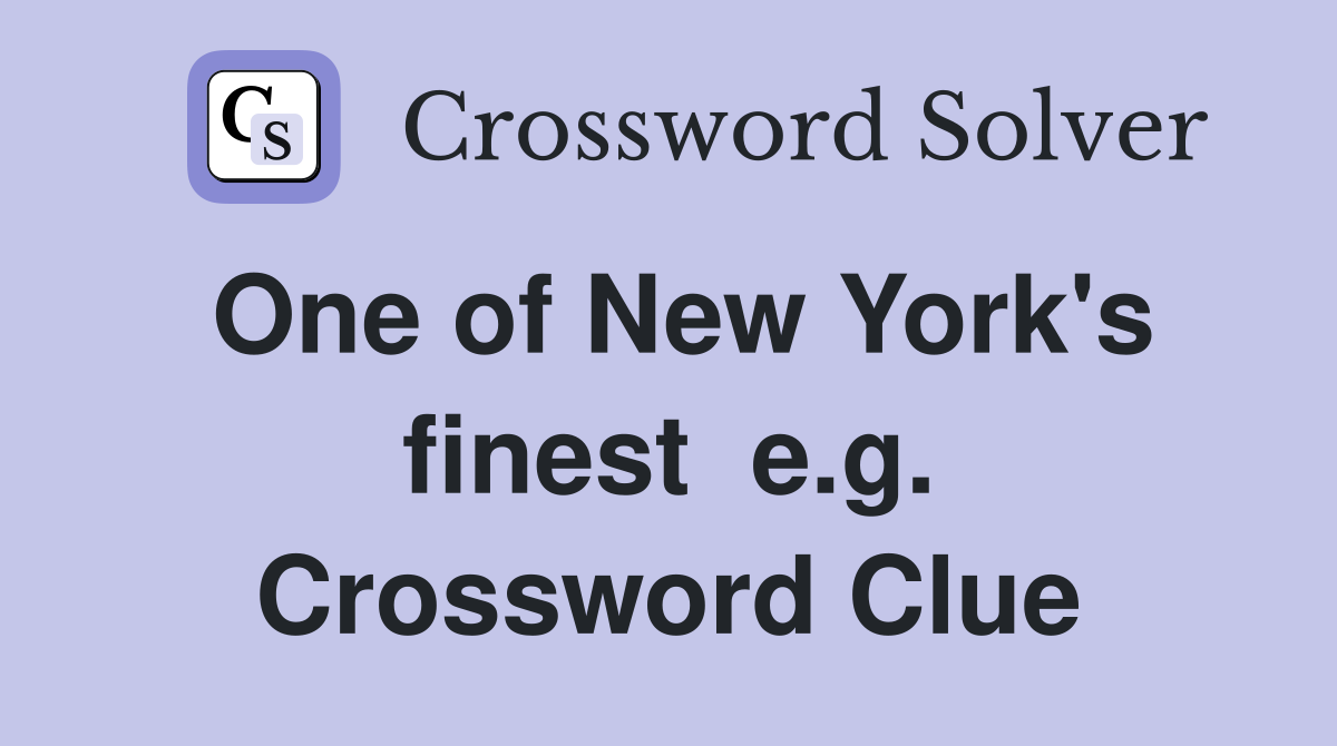 One of New York's finest  e.g. Crossword Clue
