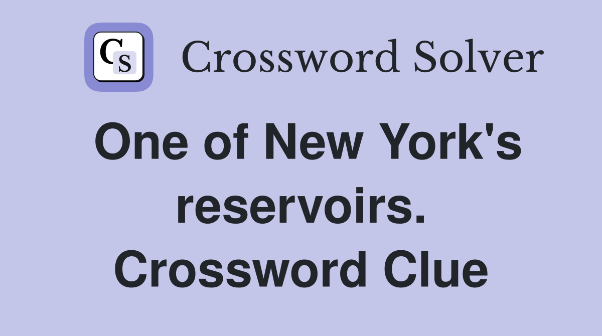 One of New York's reservoirs. Crossword Clue